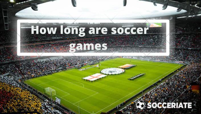 How long do soccer games last