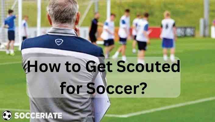 How to Get Scouted for Soccer