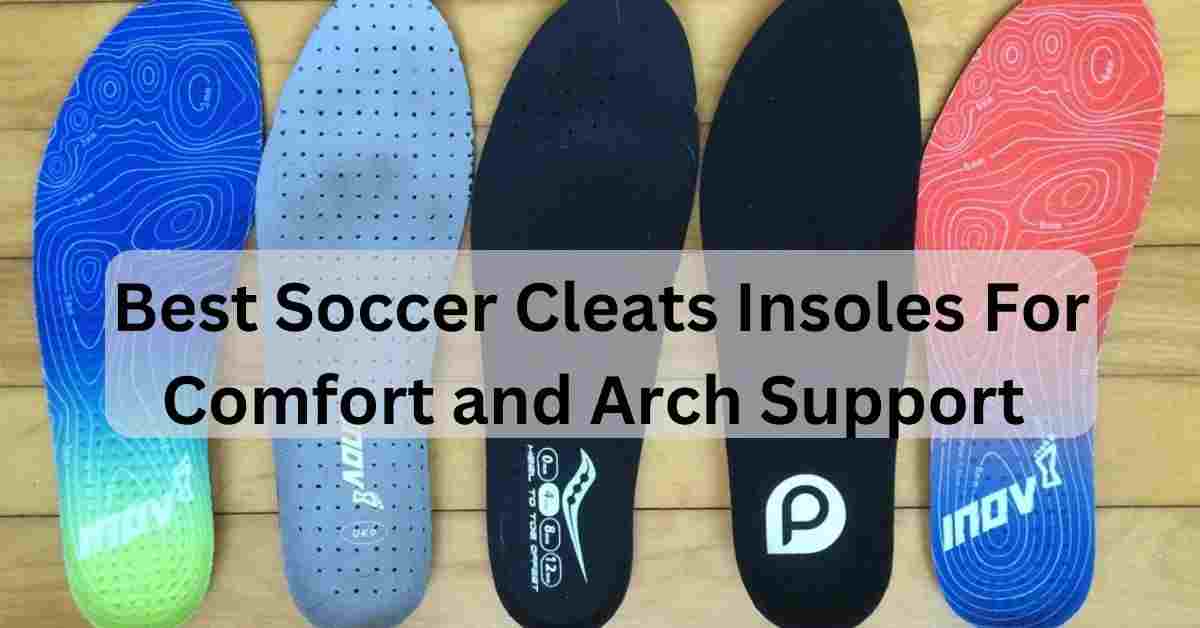 best soccer cleats insoles